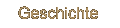 Geschichte